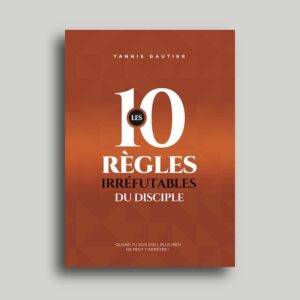 Les 10 Règles Irréfutables Du Disciple