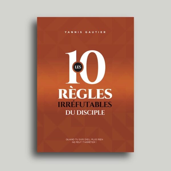 Les 10 Règles Irréfutables Du Disciple